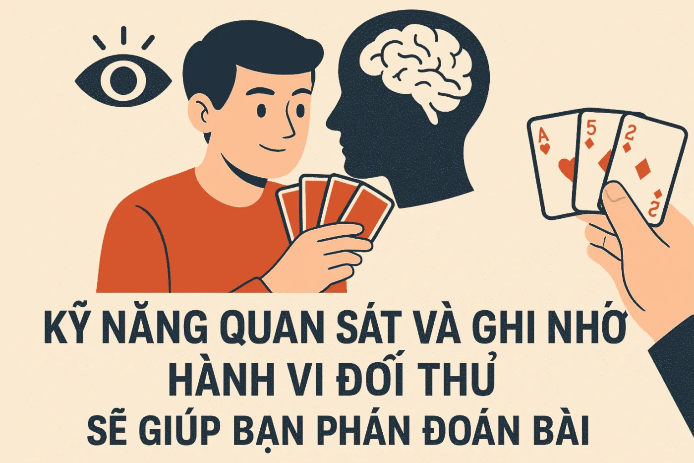 Kỹ năng quan sát và ghi nhớ hành vi đối thủ sẽ giúp bạn phán đoán bài