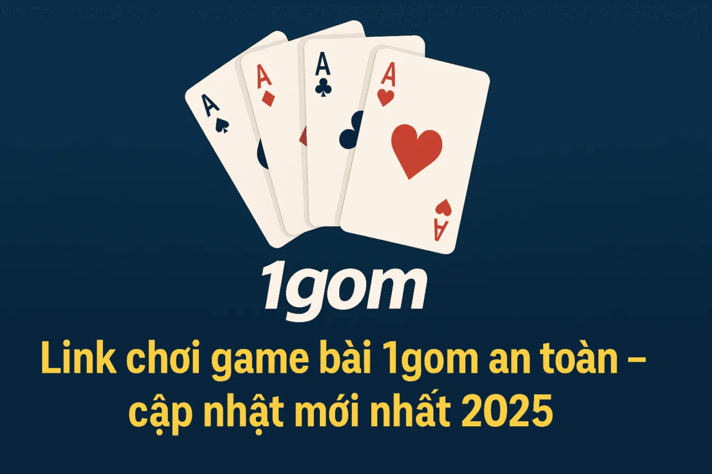 Link chơi game bài 1gom an toàn – cập nhật mới nhất 2025