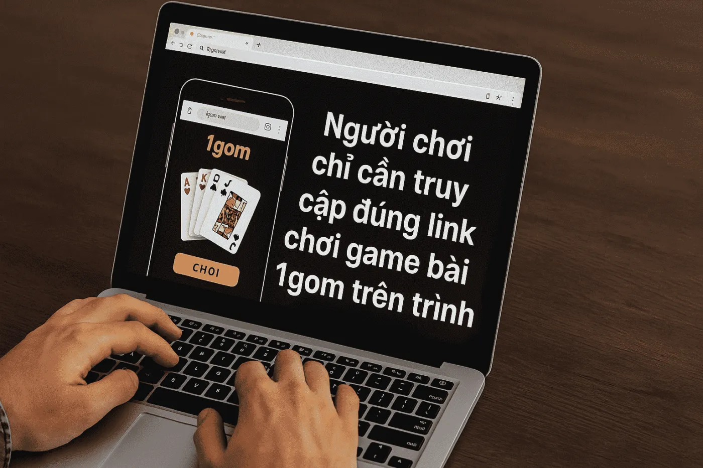Người chơi chỉ cần truy cập đúng link chơi game bài 1gom trên trình duyệt